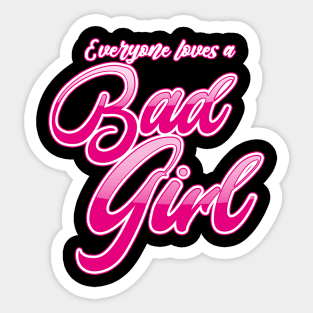 Everyone Loves a Bad Girl Sticker